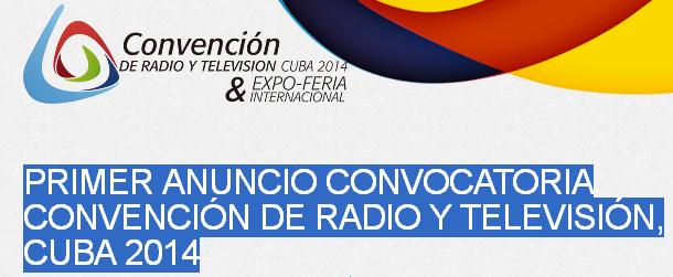 #Cuba  PRIMER ANUNCIO CONVOCATORIA CONVENCIÓN DE RADIO Y TELEVISIÓN, CUBA 2014